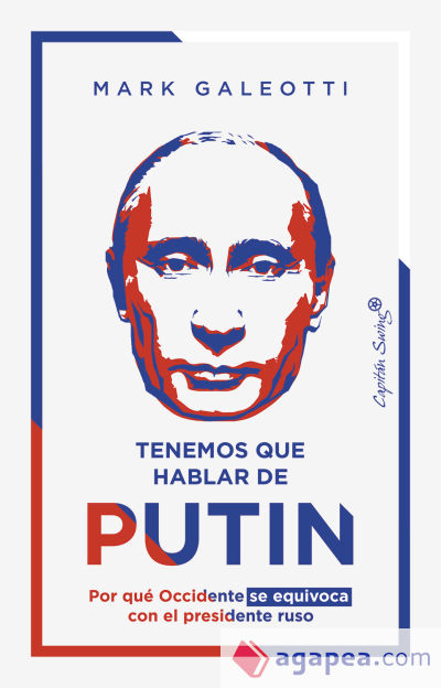 TENEMOS QUE HABLAR DE PUTIN POR QUE OCCIDENTE SE EQUIVOCA CON EL PRESIDENTE RUSO