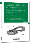 Captación Y Fidelización Del Cliente En Los Despachos De Abogados : Guía Para Prestar Un Servicio Excelente Al Cliente