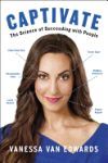 Captivate: The Science of Succeeding with People