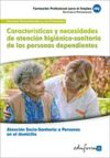 Características y necesidades de atención higiénicosanitaria de las personas dependientes. Certificados de profesionalidad. Atención sociosanitaria a personas en el domicilio