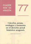 Cárceles, penas, verdugos y tormento en el derecho penal histórico aragonés.