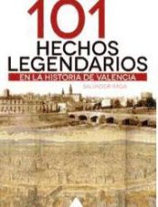 Portada de 101 Hechos legendarios en la historia de Valencia