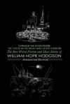 Carnacki the Ghost-Finder, the Voice in the Night, and Other Horrors: The Best Weird Fiction & Ghost Stories of William Hope Hodgson