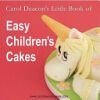 Carol Deacon's Little Book of Easy Children's Cakes