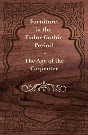 Portada de Furniture in the Tudor Gothic Period - The Age of the Carpenter