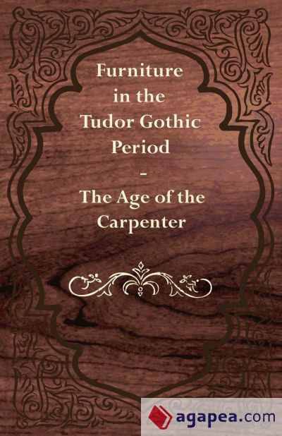 Furniture in the Tudor Gothic Period - The Age of the Carpenter