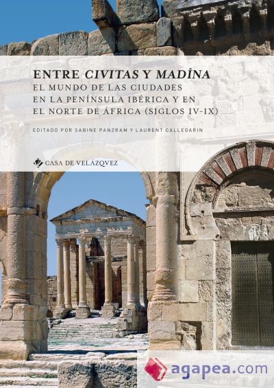 Entre civitas y madina: El mundo de las ciudades en la península ibérica y en el norte de África (siglos IV-IX)