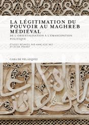 Portada de La légitimation du pouvoir au Maghreb médiéval