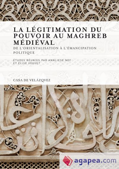 La légitimation du pouvoir au Maghreb médiéval