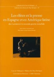 Portada de Les &eacute;lites et la presse en Espagne et en Am&eacute;rique latine des Lumi&egrave;res &agrave; la seconde guerre mondiale
