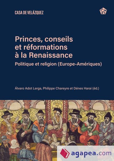 Princes, conseils et r&eacute;formations &agrave; la Renaissance