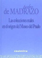 Portada de Las colecciones reales en el origen del Museo del Prado