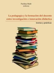 Portada de La pedagogía y la formación del docente entre investigación e innovación didáctica