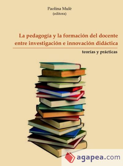 La pedagogía y la formación del docente entre investigación e innovación didáctica