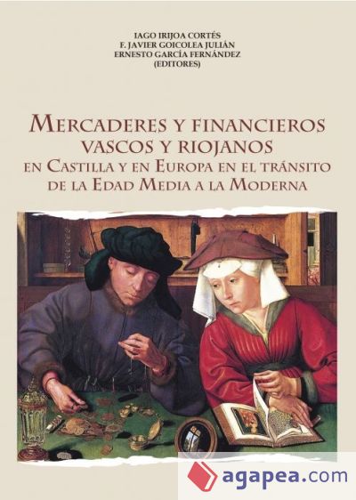 Mercaderes y financieros vascos y riojanos: En Castilla y en Europa en el tránsito de la Edad Media a la Moderna