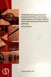 Portada de Reunión del XIII Grupo Español de la Sección de Archivos y Archiveros Parlamentarios y de Partidos Políticos del Consejo Internacional de Archivos (SPP-ICA) : comunicaciones, Valladolid, 11 y 12 de junio de 2009