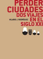 Portada de Perder ciudades; dos viajes en el siglo XXI