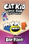 Cat Kid Comic Club: Influencers: a Graphic Novel (Cat Kid Comic Club #5): from the Creator of Dog Man (Library Edition)