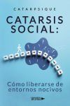 Catarsis social: C&oacute;mo liberarse de entornos nocivos
