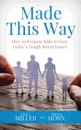 Portada de Made This Way: How to Prepare Kids to Face Today's Tough Moral Issues