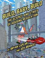 Portada de Build, Baby, Build: The Science and Ethics of Housing Regulation