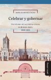 Celebrar y gobernar : un estudio de las fiestas cívicas en Buenos Aires, 1810-1835