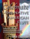 Celebrate the Native American Flute: Learn to Play the Native American Flute!