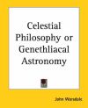 Celestial Philosophy or Genethliacal Astronomy