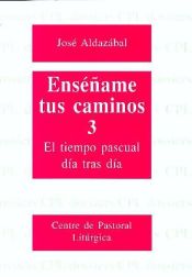 Portada de Enséñame tus caminos 3. El tiempo pascual, día tras día
