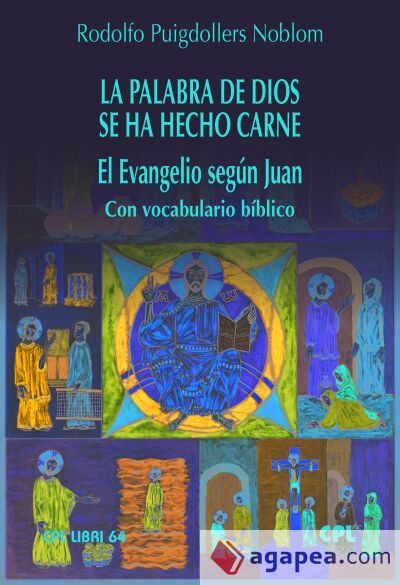 La Palabra de Dios se ha hecho carne. El Evangelio seg&uacute;n Juan