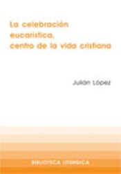 Portada de La celebración eucarística, centro de la vida cristiana