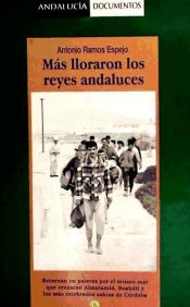 Portada de Más lloraron los reyes andaluces: retornan en pateras por el mismo mar que cruzaron Almutamid, Boabdil y los más celebrados sabios de Córdoba