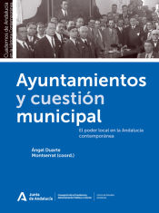 Portada de Ayuntamientos y cuestión municipal. El poder local en la Andalucía contemporánea