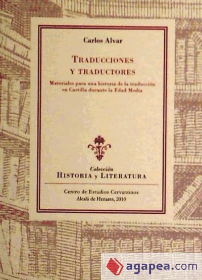 Traducciones y traductores : materiales para una historia de la traducción en Castilla duranta la Edad Media