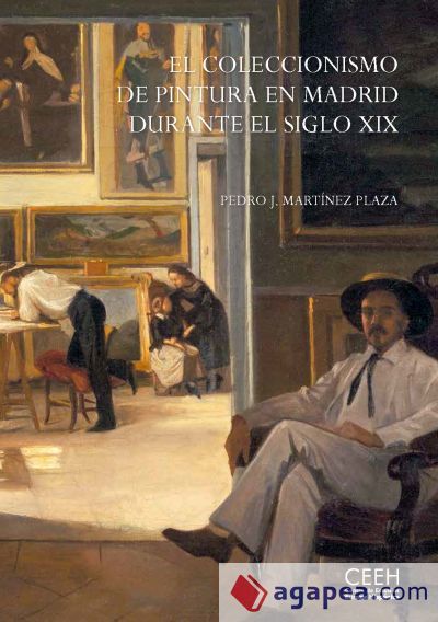 El coleccionismo de pintura en Madrid durante el siglo XIX El coleccionismo de pintura en Madrid durante el siglo XIX