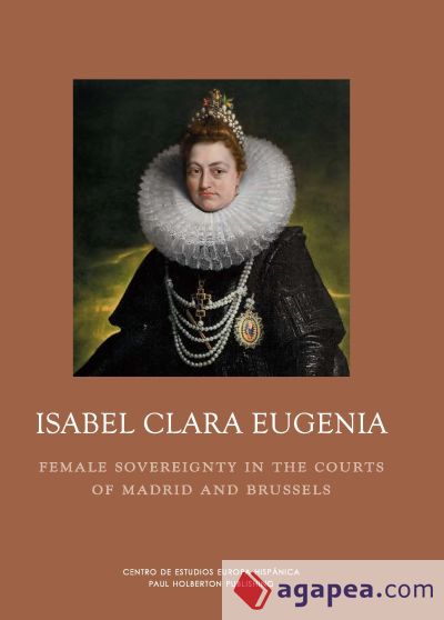 Isabel Clara Eugenia. Soberanía femenina en las cortes de Madrid y Bruselas