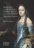 Portada de Mariana de Neoburgo, &uacute;ltima reina de los Austrias. Vida y legado art&iacute;stico