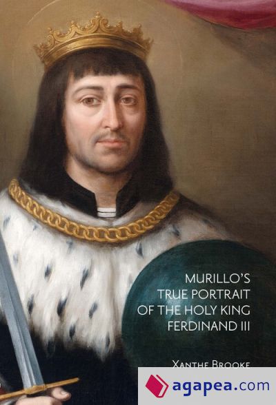 Murillo?s True Portrait of the Holy King Ferdinand III in Context