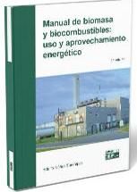 Portada de Manual de biomasa y biocombustible: uso y aprovechamiento energético