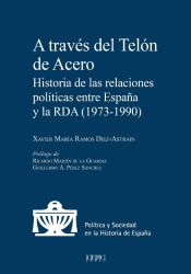 Portada de A través del telón de acero: Historia de las relaciones políticas entre España y la RDA (1979-1990)