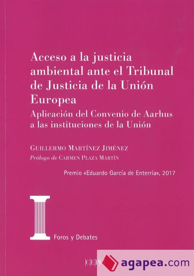 Acceso a la justicia ambiental ante el Tribunal de Justicia de la Unión Europea: Aplicación del Convenio de Aarhus a las instituciones de la Unión