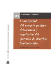 Portada de Complejidad del espacio público, democracia y regulación del ejercicio de derechos fundamentales