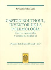 Portada de Gaston Bouthoul, inventor de la polemolog&iacute;a : guerra, demograf&iacute;a y complejos bel&iacute;genos