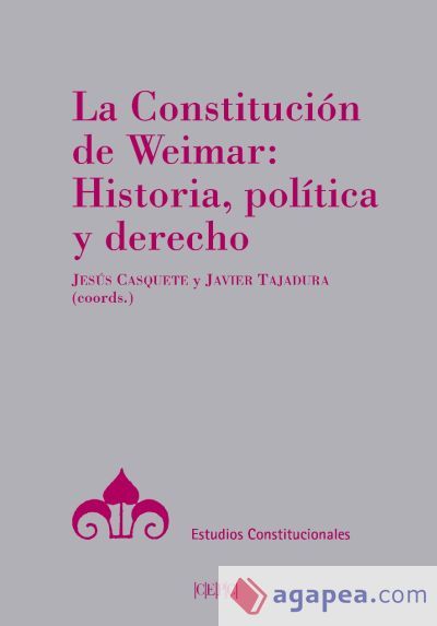 La Constitución de Weimar: Historia, política y derecho La Constitución de Weimar: Historia, política y derecho