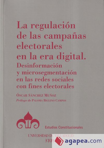 La regulación de las campañas electorales en la era digital: Desinformación y microsegmentación en las redes sociales con fines electorales