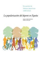 Portada de La popularizaci&oacute;n del deporte en Espa&ntilde;a. Encuestas de h&aacute;bitos deportivos 1980-2015