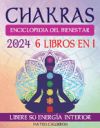 Chakras Enciclopedia del Bienestar: 6 EN 1 La guía completa para el Crecimiento Espiritual: Despierta la energía de los 7 Chakras y descubre el bienes