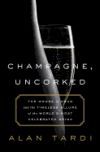 Champagne, Uncorked: The House of Krug and the Timeless Allure of the World's Most Celebrated Drink