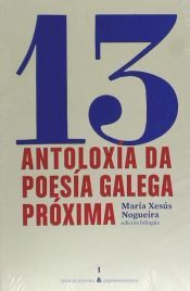 Portada de 13 Antolox&iacute;a da poes&iacute;a galega pr&oacute;xima . 13 Antolog&iacute;a de la poes&iacute;a gallega pr&oacute;xima