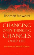 Portada de Changing One's Thinking Changes Ones' Life: Lectures on Mental Science (Ebook)
